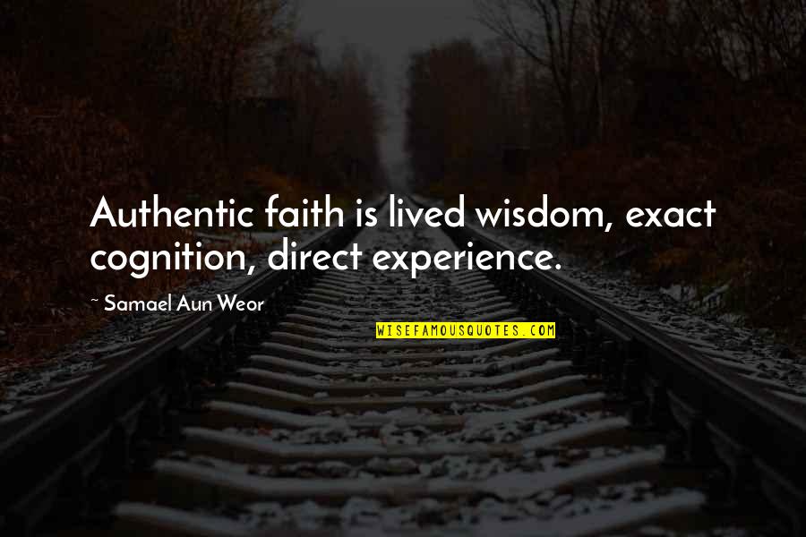 Ingenique Quotes By Samael Aun Weor: Authentic faith is lived wisdom, exact cognition, direct