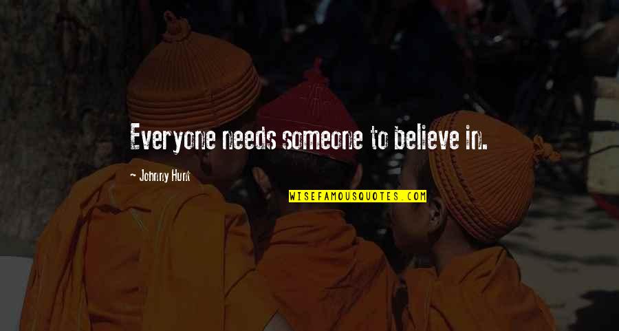 Ingenua Sinonimos Quotes By Johnny Hunt: Everyone needs someone to believe in.