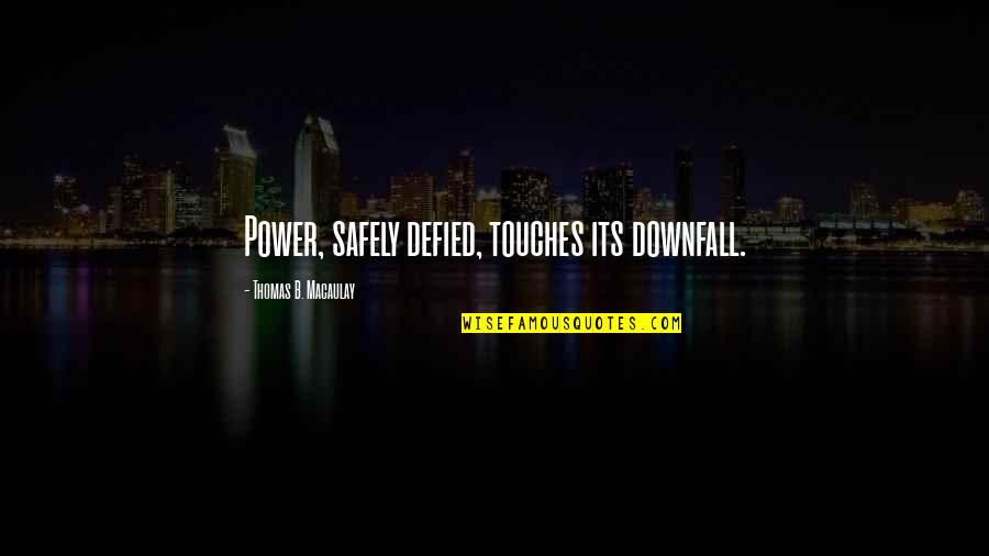 Ingenua Sinonimos Quotes By Thomas B. Macaulay: Power, safely defied, touches its downfall.