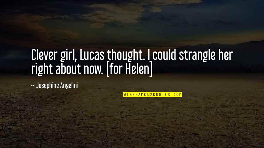 Ingenuamente Significado Quotes By Josephine Angelini: Clever girl, Lucas thought. I could strangle her Ingenuamente Significado Quotes By Josephine Angelini: Clever girl, Lucas thought. I could strangle her
