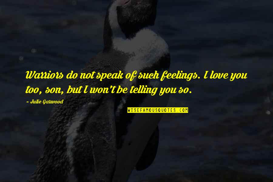 Ingenuamente Significado Quotes By Julie Garwood: Warriors do not speak of such feelings. I Ingenuamente Significado Quotes By Julie Garwood: Warriors do not speak of such feelings. I