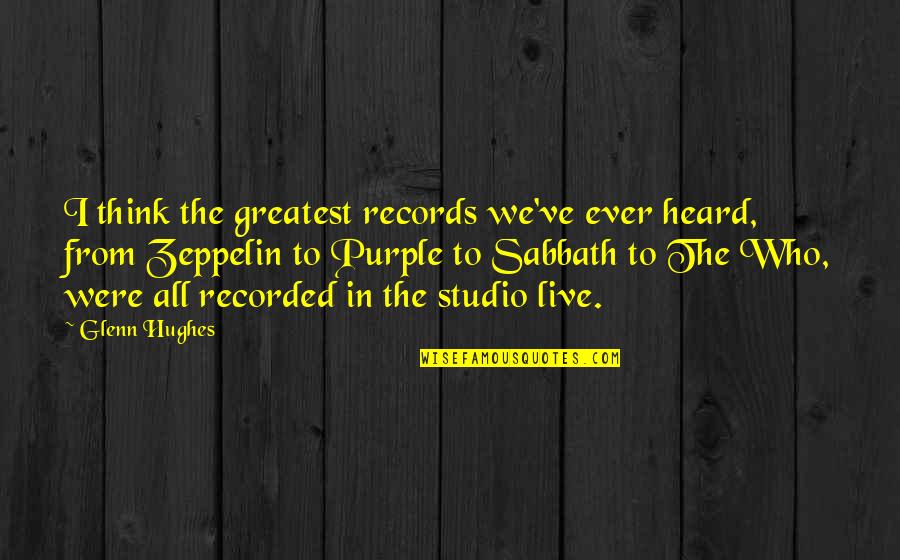 Ingenuidade Significado Quotes By Glenn Hughes: I think the greatest records we've ever heard,
