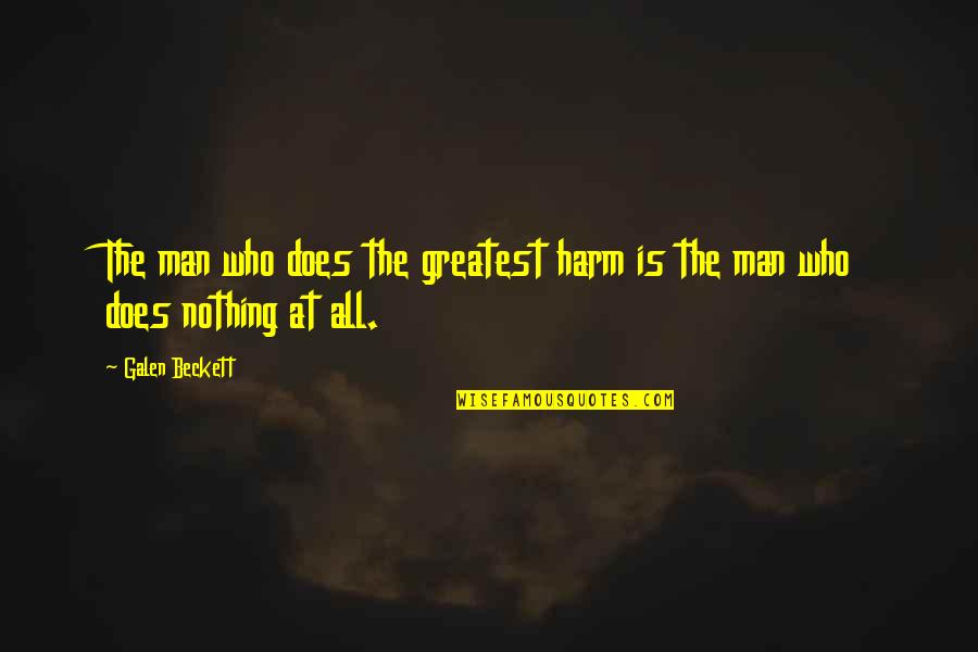 Ingenuities Quotes By Galen Beckett: The man who does the greatest harm is