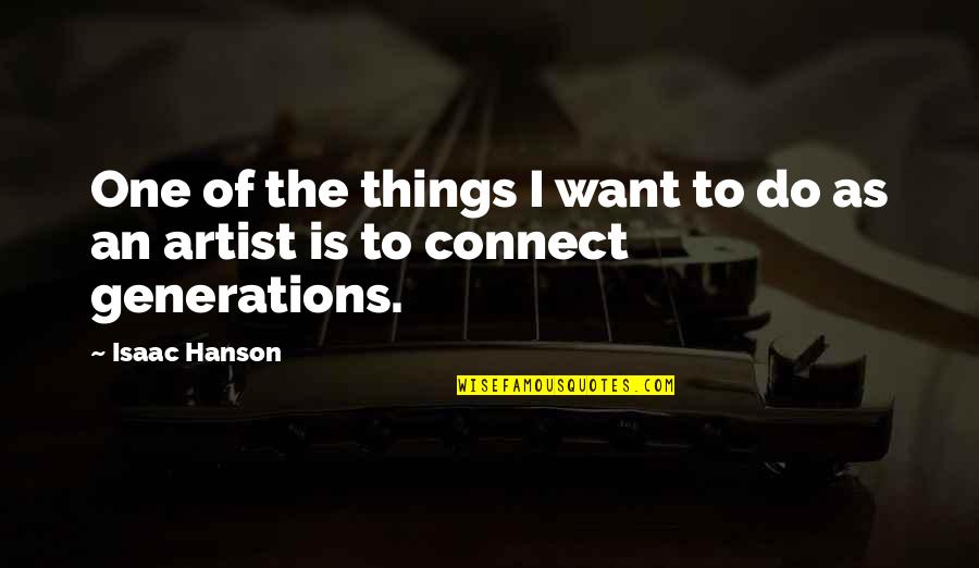 Ingenuities Quotes By Isaac Hanson: One of the things I want to do