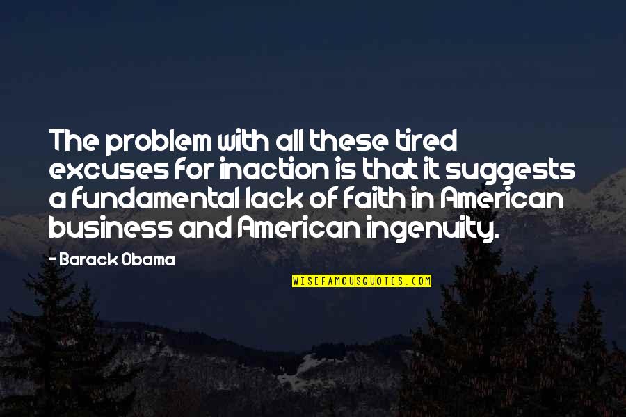 Ingenuity Quotes By Barack Obama: The problem with all these tired excuses for