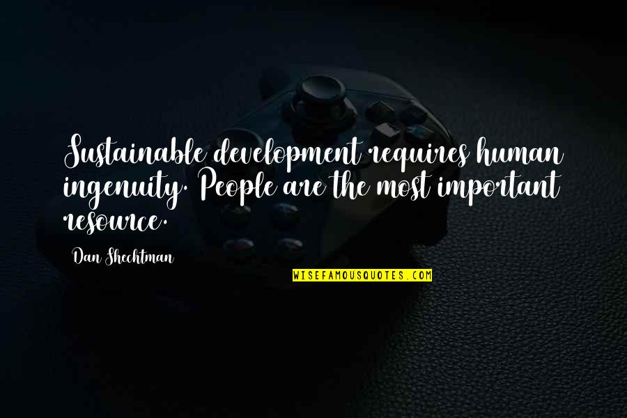 Ingenuity Quotes By Dan Shechtman: Sustainable development requires human ingenuity. People are the