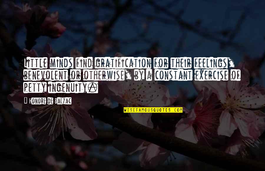 Ingenuity Quotes By Honore De Balzac: Little minds find gratification for their feelings, benevolent