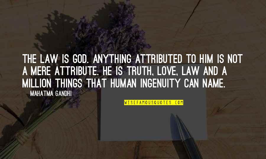 Ingenuity Quotes By Mahatma Gandhi: The Law is God. Anything attributed to Him