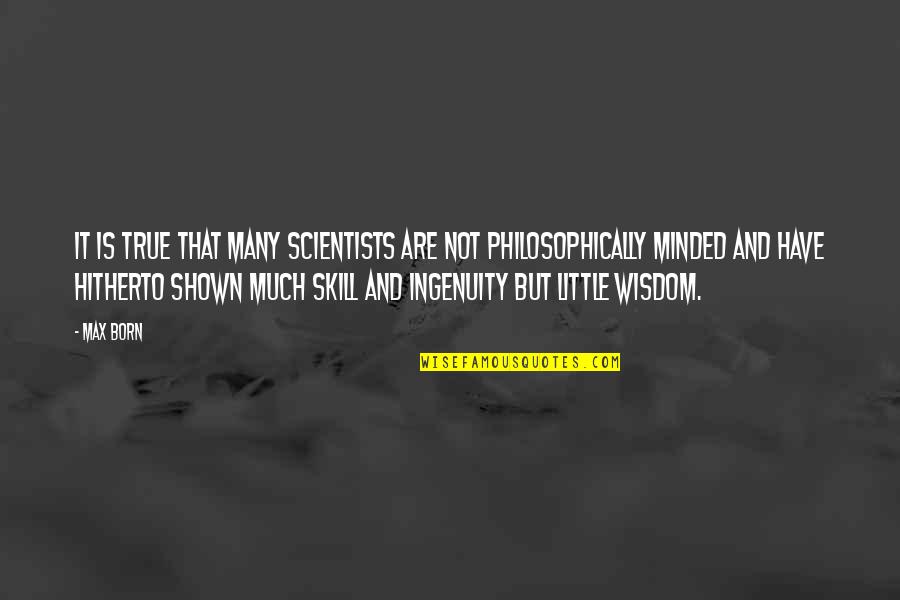 Ingenuity Quotes By Max Born: It is true that many scientists are not