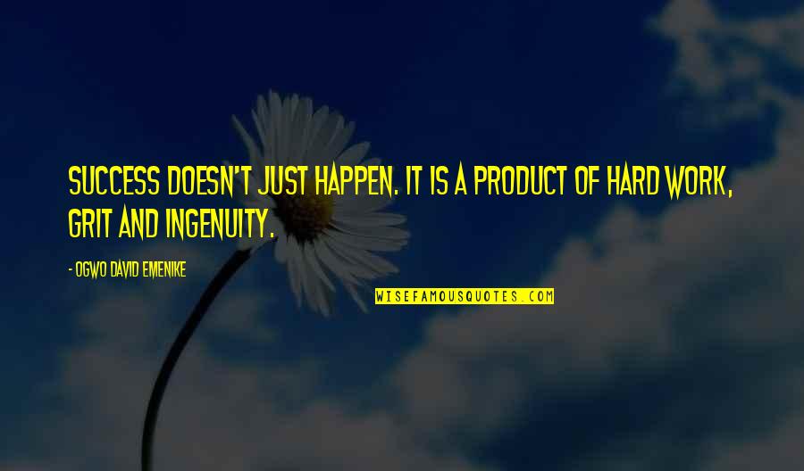 Ingenuity Quotes By Ogwo David Emenike: Success doesn't just happen. It is a product