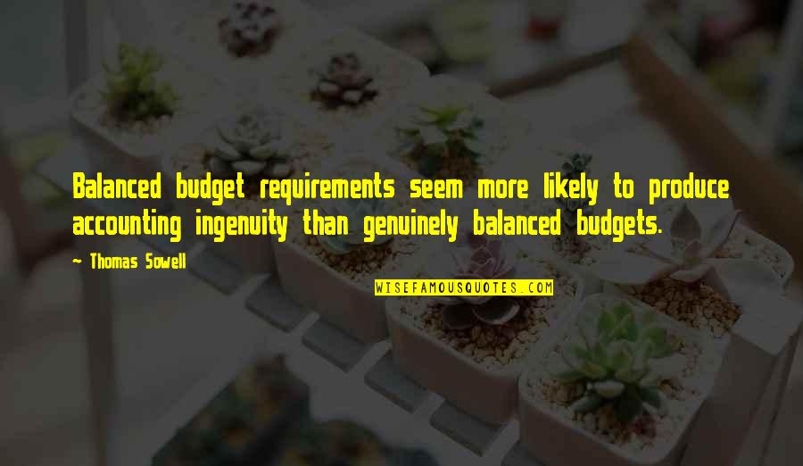 Ingenuity Quotes By Thomas Sowell: Balanced budget requirements seem more likely to produce