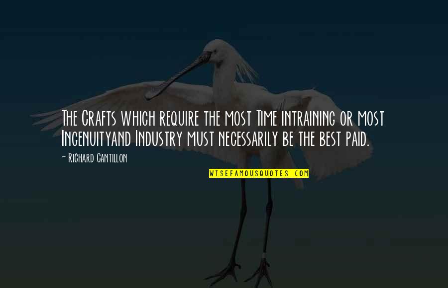 Ingenuityand Quotes By Richard Cantillon: The Crafts which require the most Time intraining
