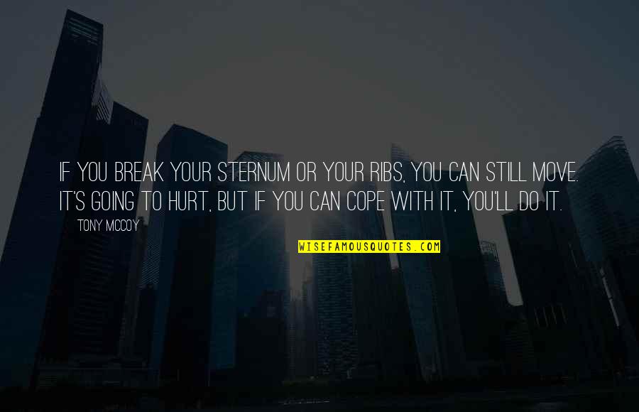 Ingenuityand Quotes By Tony McCoy: If you break your sternum or your ribs, Ingenuityand Quotes By Tony McCoy: If you break your sternum or your ribs,