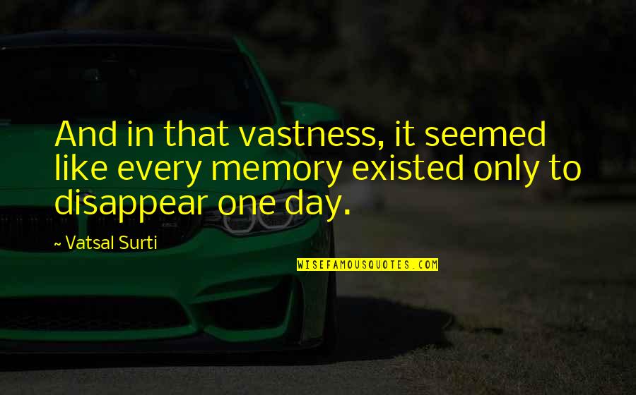 Ingenuityand Quotes By Vatsal Surti: And in that vastness, it seemed like every