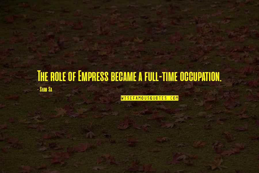 Inger Stevens Quotes By Shan Sa: The role of Empress became a full-time occupation.