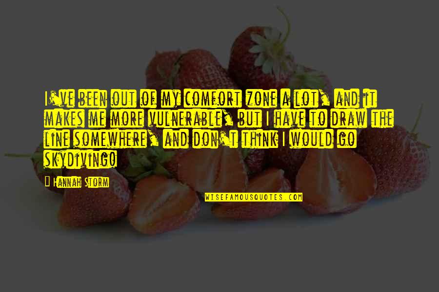Ingerlise Vikne Quotes By Hannah Storm: I've been out of my comfort zone a