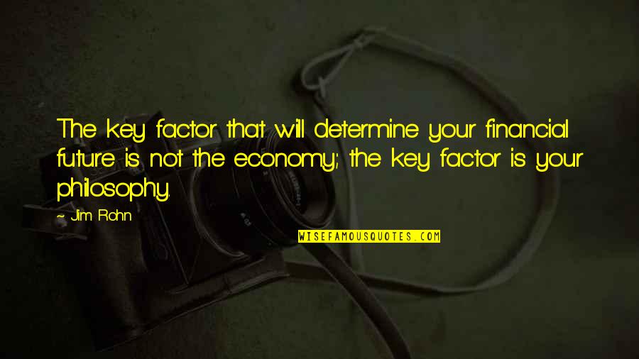 Ingerlise Vikne Quotes By Jim Rohn: The key factor that will determine your financial
