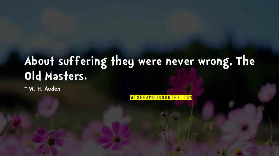 Ingerlise Vikne Quotes By W. H. Auden: About suffering they were never wrong, The Old