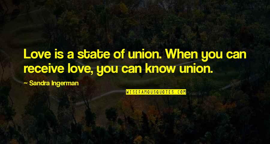 Ingerman Quotes By Sandra Ingerman: Love is a state of union. When you Ingerman Quotes By Sandra Ingerman: Love is a state of union. When you