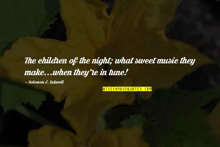 Ingerman Quotes By Solomon J. Inkwell: The children of the night; what sweet music Ingerman Quotes By Solomon J. Inkwell: The children of the night; what sweet music