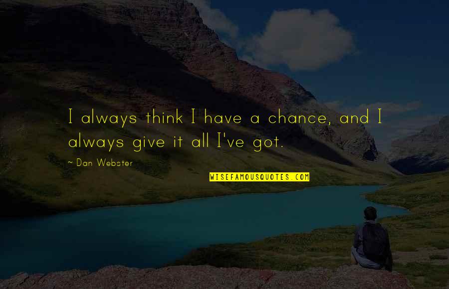 Ingerman Smith Quotes By Dan Webster: I always think I have a chance, and