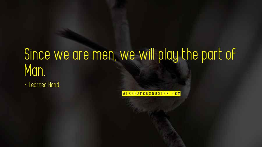 Ingermanland Quotes By Learned Hand: Since we are men, we will play the