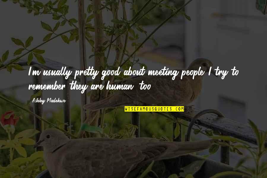 Ingerslev Sv Mmehal Quotes By Ashley Madekwe: I'm usually pretty good about meeting people. I Ingerslev Sv Mmehal Quotes By Ashley Madekwe: I'm usually pretty good about meeting people. I