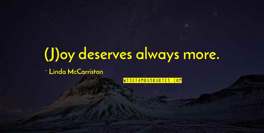Ingerslev Sv Mmehal Quotes By Linda McCarriston: (J)oy deserves always more. Ingerslev Sv Mmehal Quotes By Linda McCarriston: (J)oy deserves always more.