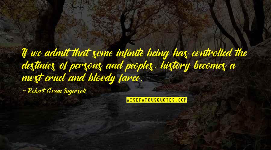 Ingersoll's Quotes By Robert Green Ingersoll: If we admit that some infinite being has
