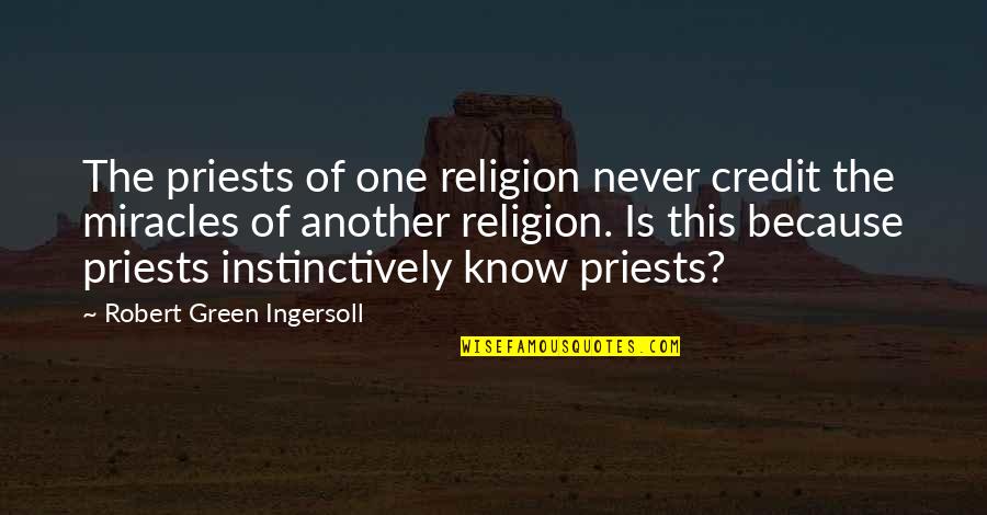 Ingersoll's Quotes By Robert Green Ingersoll: The priests of one religion never credit the