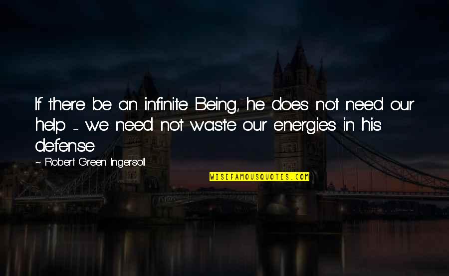 Ingersoll's Quotes By Robert Green Ingersoll: If there be an infinite Being, he does