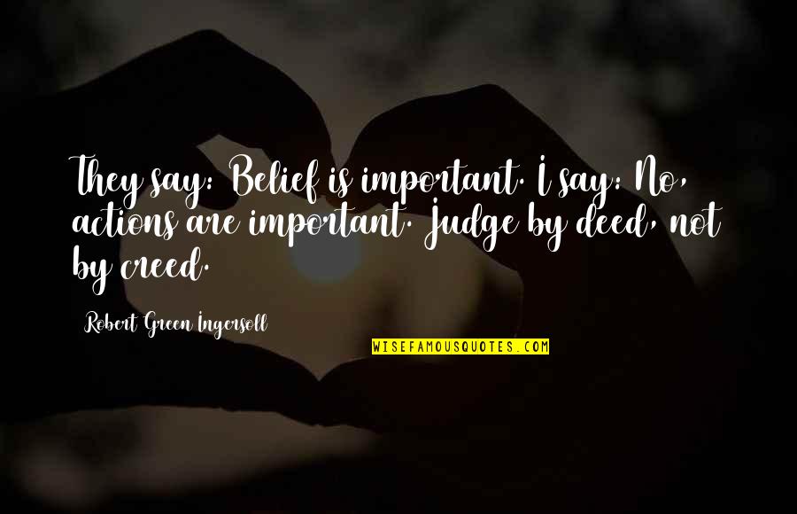 Ingersoll's Quotes By Robert Green Ingersoll: They say: Belief is important. I say: No,