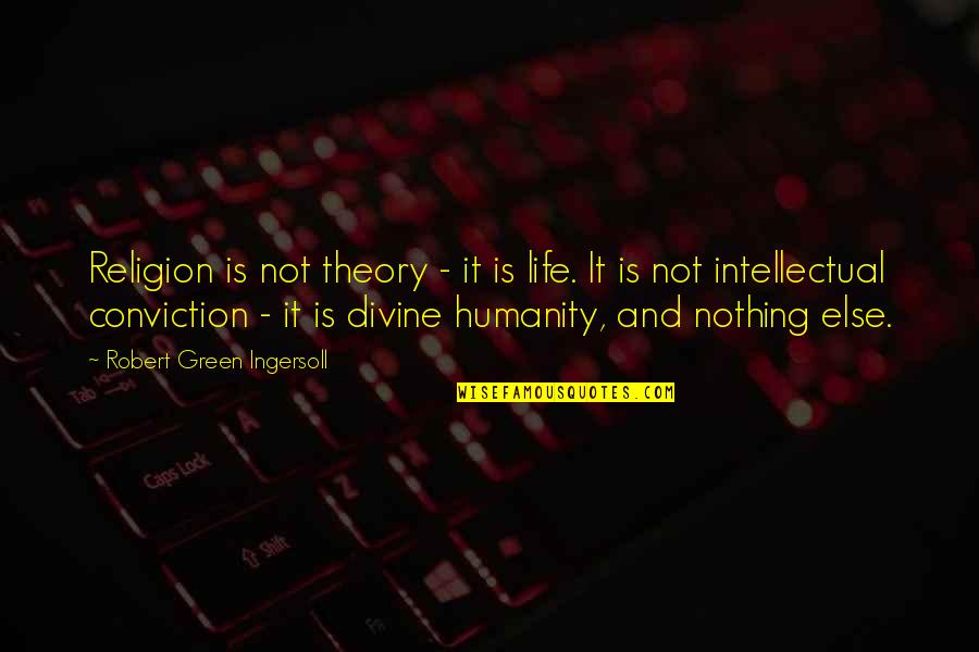 Ingersoll's Quotes By Robert Green Ingersoll: Religion is not theory - it is life.