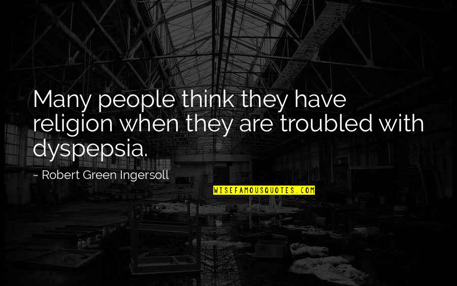 Ingersoll's Quotes By Robert Green Ingersoll: Many people think they have religion when they