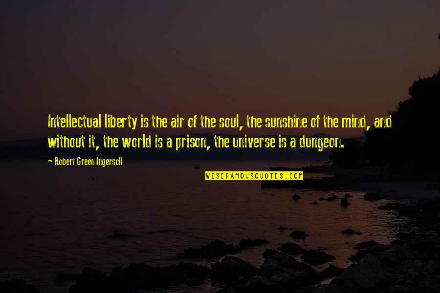 Ingersoll's Quotes By Robert Green Ingersoll: Intellectual liberty is the air of the soul,