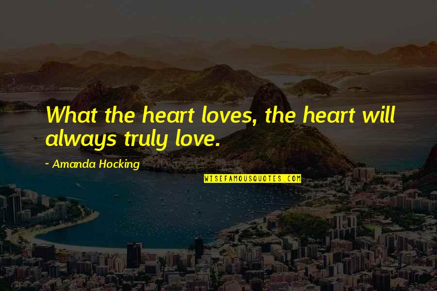 Ingest Quotes By Amanda Hocking: What the heart loves, the heart will always