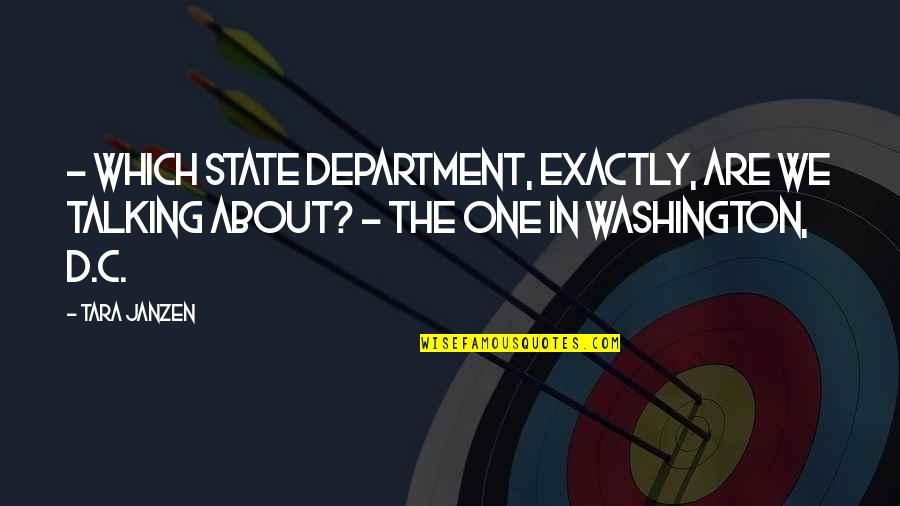 Ingest Quotes By Tara Janzen: - Which State Department, exactly, are we talking