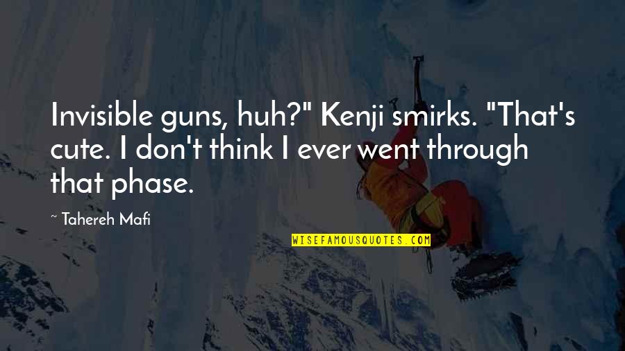 Inggit Quotes By Tahereh Mafi: Invisible guns, huh?" Kenji smirks. "That's cute. I