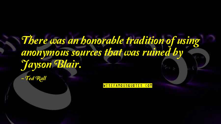 Inggiterang Palaka Quotes By Ted Rall: There was an honorable tradition of using anonymous Inggiterang Palaka Quotes By Ted Rall: There was an honorable tradition of using anonymous