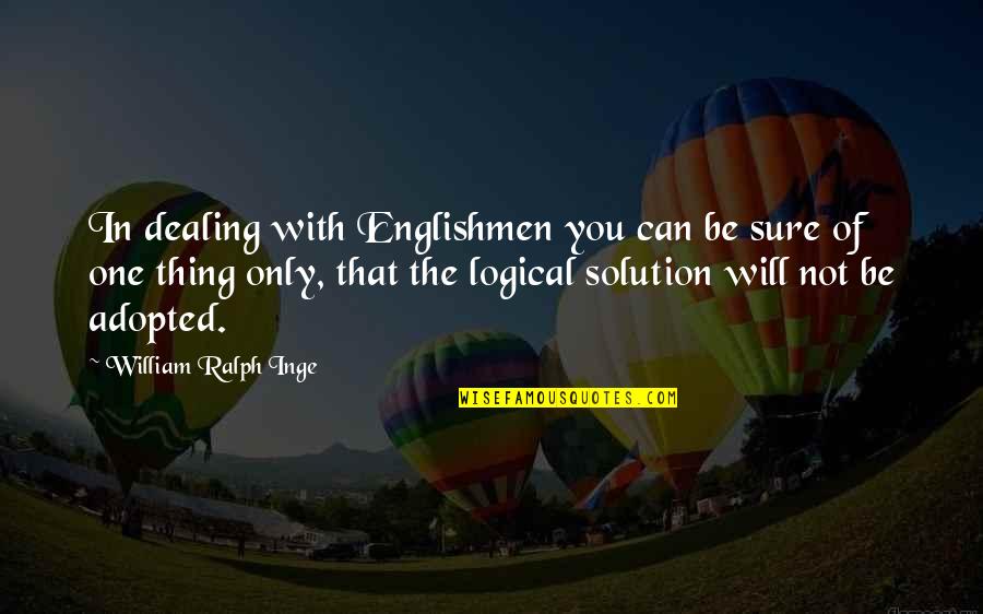 Ingham Quotes By William Ralph Inge: In dealing with Englishmen you can be sure Ingham Quotes By William Ralph Inge: In dealing with Englishmen you can be sure