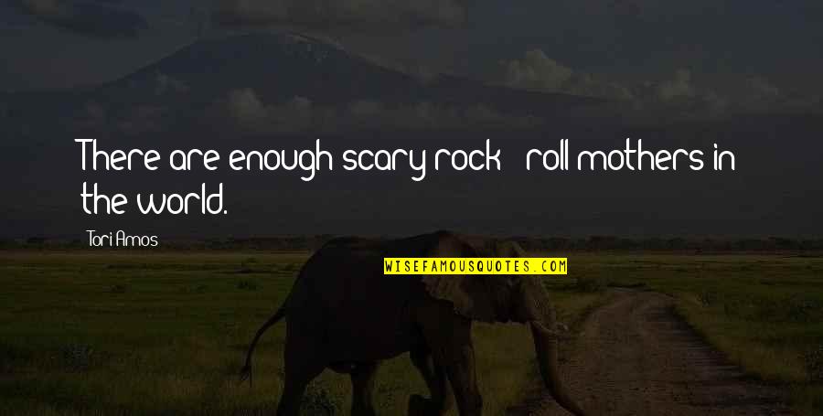Inghilterra San Marino Quotes By Tori Amos: There are enough scary rock & roll mothers