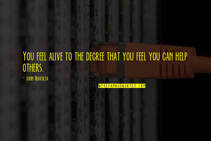 Inghititorul Quotes By John Travolta: You feel alive to the degree that you