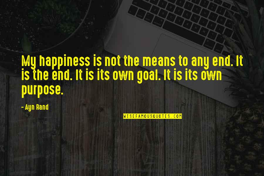 Inghockigal Quotes By Ayn Rand: My happiness is not the means to any