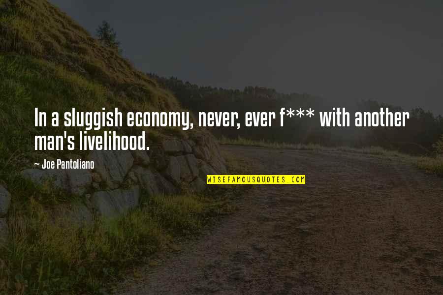 Ingilizcede Quotes By Joe Pantoliano: In a sluggish economy, never, ever f*** with