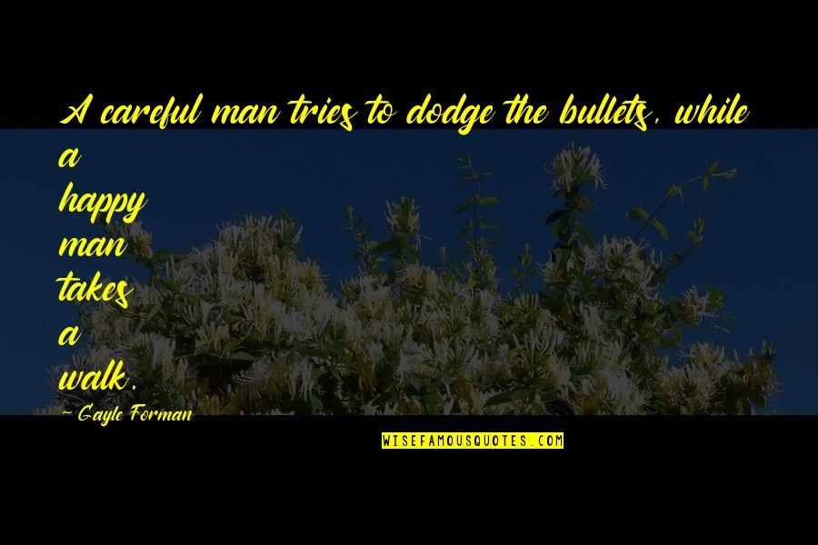 Ingimarr Quotes By Gayle Forman: A careful man tries to dodge the bullets,