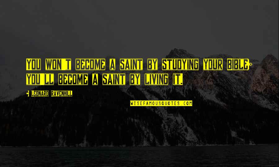 Ingit Quotes By Leonard Ravenhill: You won't become a saint by studying your