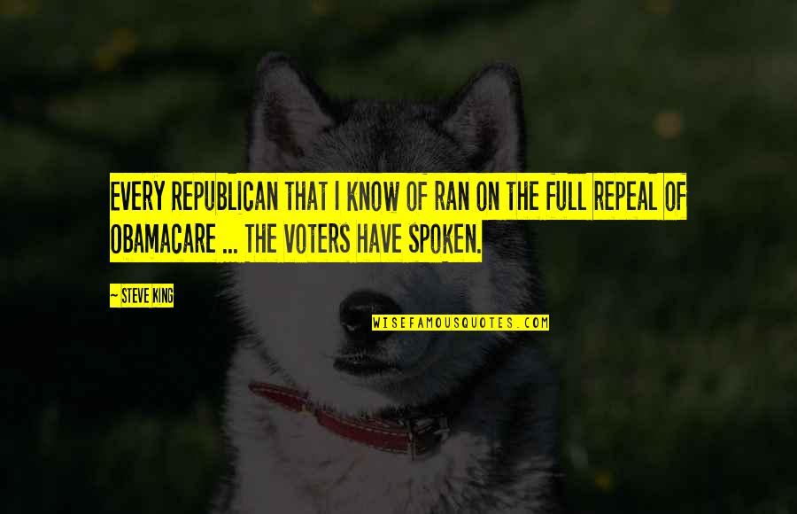 Ingjerd Sandven Quotes By Steve King: Every Republican that I know of ran on Ingjerd Sandven Quotes By Steve King: Every Republican that I know of ran on