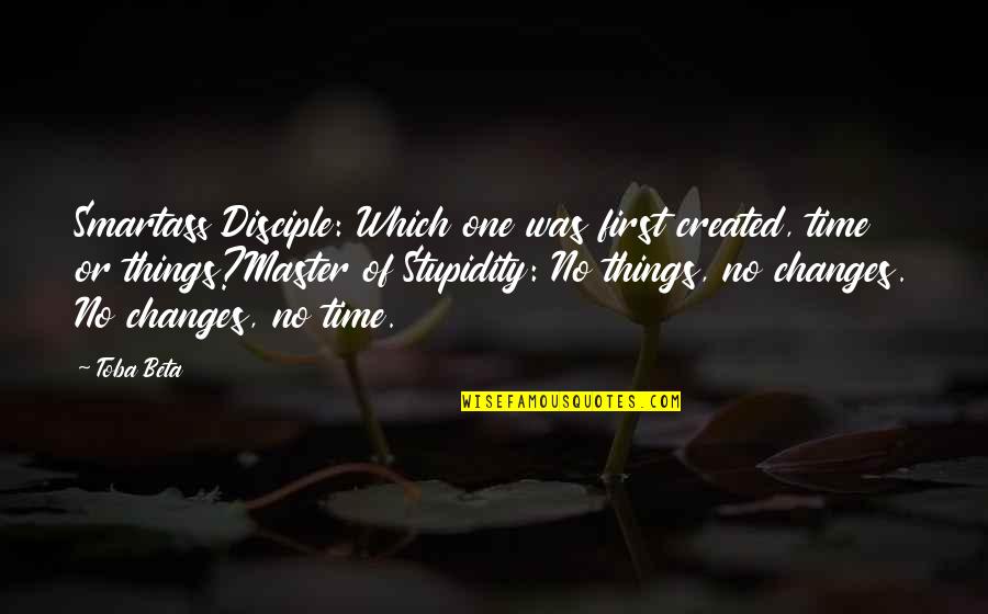 Ingkar Janji Quotes By Toba Beta: Smartass Disciple: Which one was first created, time Ingkar Janji Quotes By Toba Beta: Smartass Disciple: Which one was first created, time