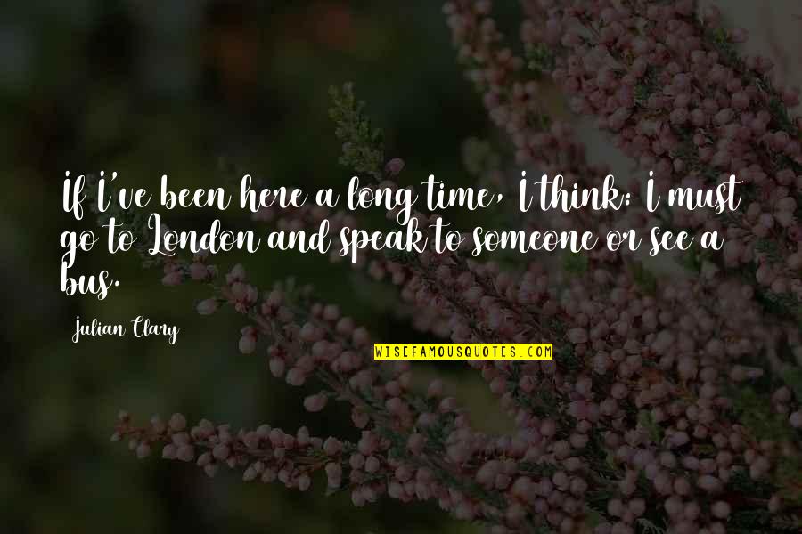 Ingle Eats Quotes By Julian Clary: If I've been here a long time, I