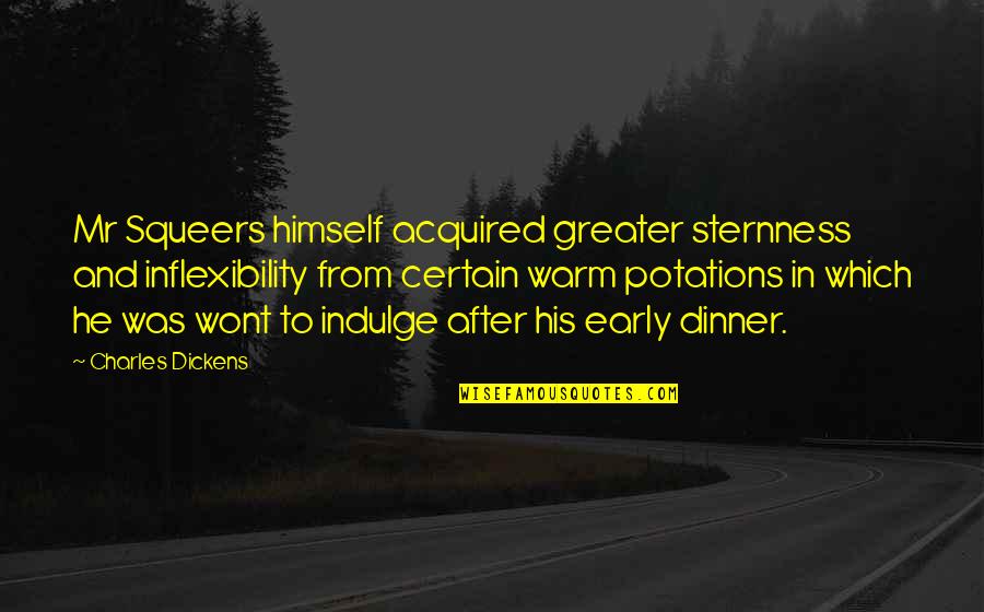 Ingleman Vines Quotes By Charles Dickens: Mr Squeers himself acquired greater sternness and inflexibility Ingleman Vines Quotes By Charles Dickens: Mr Squeers himself acquired greater sternness and inflexibility